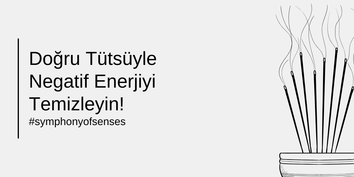 ile Negatif Enerjiyi Temizleme Rehberi	2907	Doğru Tütsüyle Negatif Enerjiyi Temizleyin! - Mubéra El Yapımı Soya Wax Mum